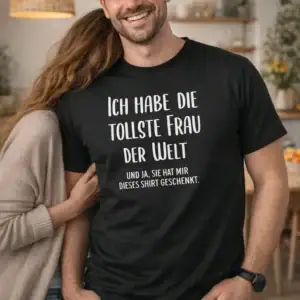 Ich habe die tollste Frau der Welt T-Shirt, personalisierter Textildruck, Geschenkidee, Werbetechnik.